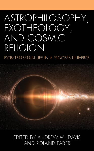 Astrophilosophy, Exotheology, and Cosmic Religion: Extraterrestrial Life in a Process Universe