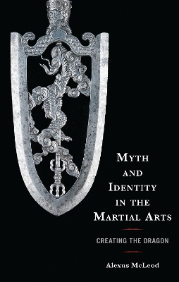 Myth and Identity in the Martial Arts: Creating the Dragon