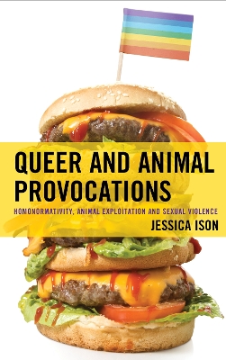Queer and Animal Provocations: Homonormativity, Animal Exploitation and Sexual Violence