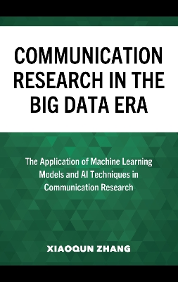 Communication Research in the Big Data Era: The Application of Machine Learning Models and AI Techniques in Communication Research