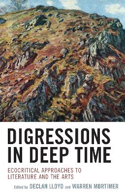 Digressions in Deep Time: Ecocritical Approaches to Literature and the Arts