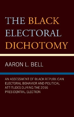 Black Electoral Dichotomy: An Assessment of Black Republican Electoral Behavior and Political Attitudes during the 2016 Presidential Election
