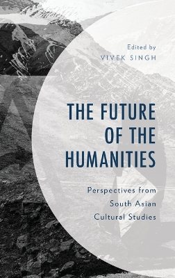 Future of the Humanities: Perspectives from South Asian Cultural Studies