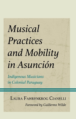 Musical Practices and Mobility in Asuncion: Indigenous Musicians in Colonial Paraguay