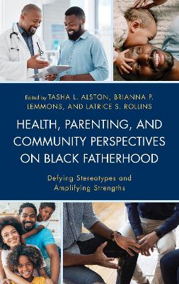 Health, Parenting, and Community Perspectives on Black Fatherhood: Defying Stereotypes and Amplifying Strengths