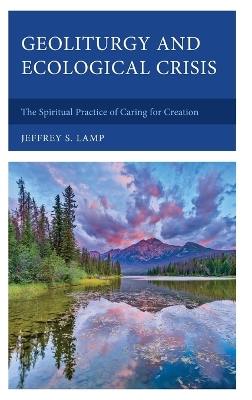 Geoliturgy and Ecological Crisis: The Spiritual Practice of Caring for Creation