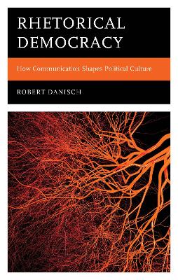 Rhetorical Democracy: How Communication Shapes Political Culture