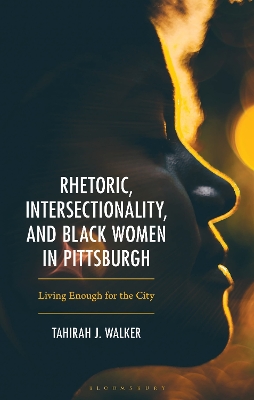 Rhetoric, Intersectionality, and Black Women in Pittsburgh: Living Enough for the City