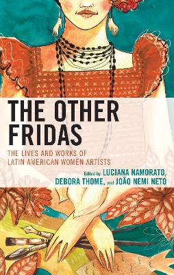 Other Fridas: The Lives and Works of Latin American Women Artists
