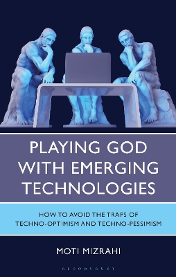Playing God with Emerging Technologies: How to Avoid the Traps of Techno-Optimism and Techno-Pessimism