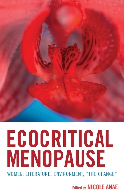 Ecocritical Menopause: Women, Literature, Environment, The Change