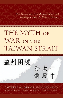 Myth of War in the Taiwan Strait: Elite Perspectives from Beijing, Taipei, and Washington amid the Yizhou Dilemma