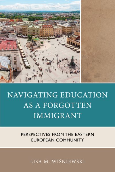 Navigating Education as a Forgotten Immigrant: Perspectives from the Eastern European Community