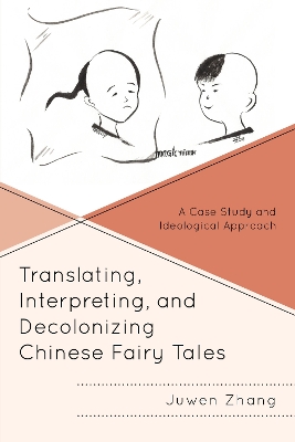 Translating, Interpreting, and Decolonizing Chinese Fairy Tales: A Case Study and Ideological Approach