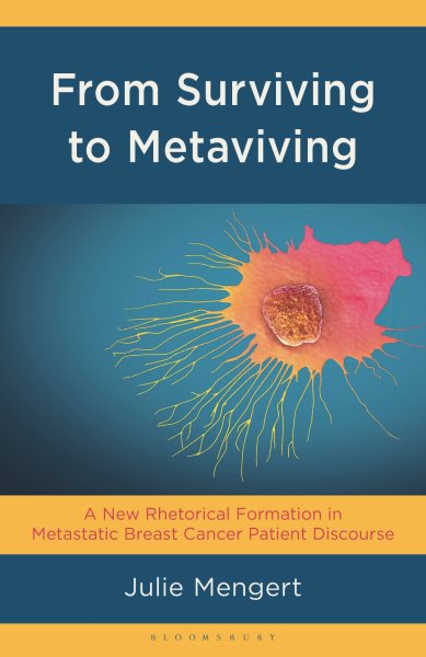 From Surviving to Metaviving: A New Rhetorical Formation in Metastatic Breast Cancer Patient Discourse