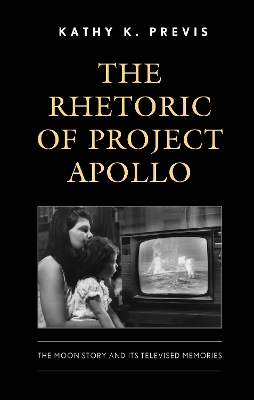 Rhetoric of Project Apollo: The Moon Story and Its Televised Memories