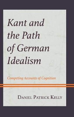 Kant and the Path of German Idealism: Competing Accounts of Cognition