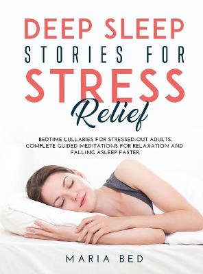 Deep Sleep Stories for Stress Relief: Bedtime lullabies for stressed-out adults. Complete guided meditations for  relaxation and falling asleep faster.