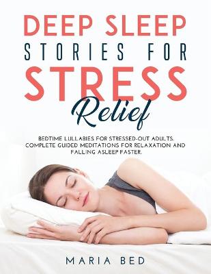 Deep Sleep Stories for Stress Relief: Bedtime lullabies for stressed-out adults. Complete guided meditations for  relaxation and falling asleep faster.