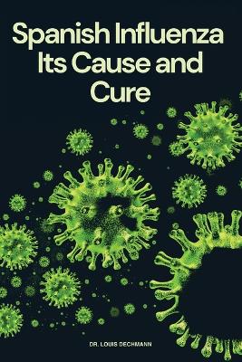 Spanish Influenza: Its Cause and Cure