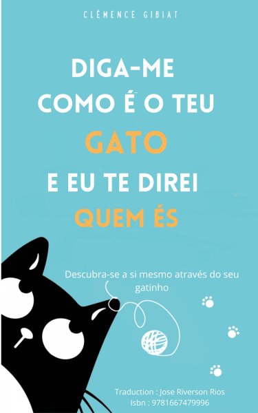 Diga-me como Ã© o teu gato e eu te direi quem Ã©s: Descubra-se a si mesmo atraves do seu gatinho