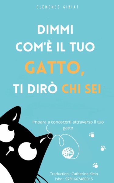 Dimmi com''Ã¨ il tuo gatto, ti dirÃ² chi sei: Impara a conoscerti attraverso il tuo gatto