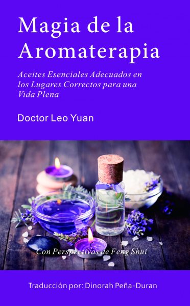 Magia de la  Aromaterapia: Aceites Esenciales Adecuados en  los Lugares Correctos para una  Vida Plena