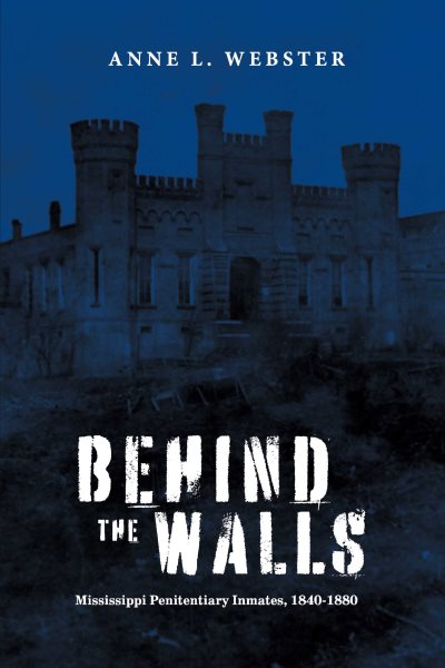 Behind the Walls: Mississippi Penitentiary Inmates, 1840-1880