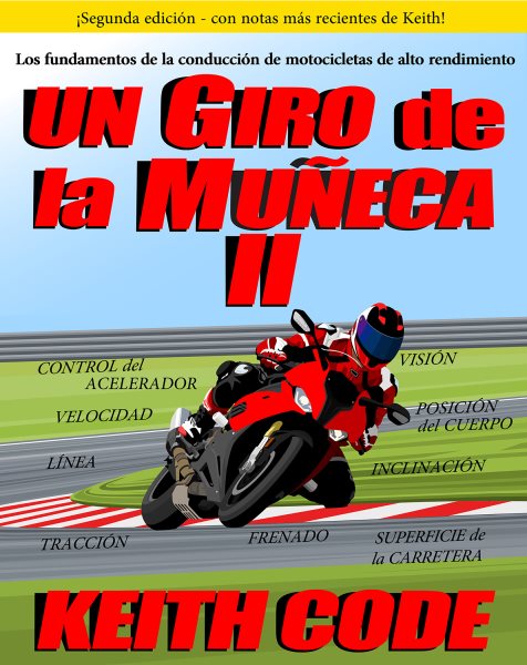 UN GIRO DE LA MUÃ‘ECA VOLUMEN II: LOS FUNDAMENTOS DE LA CONDUCCION DE MOTOCICLETAS DE ALTO RENDIMIENTO