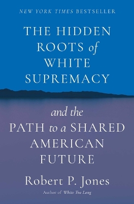 Hidden Roots of White Supremacy: And the Path to a Shared American Future
