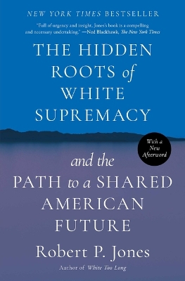 Hidden Roots of White Supremacy: and the Path to a Shared American Future