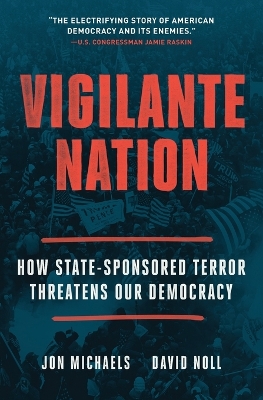 Vigilante Nation: How State-Sponsored Terror Threatens Our Democracy