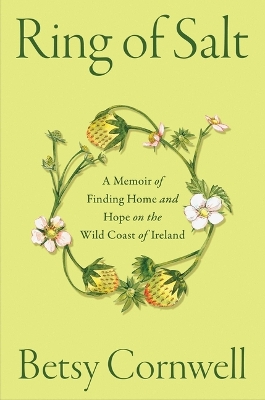 Ring of Salt: A Memoir of Finding Home and Hope on the Wild Coast of Ireland