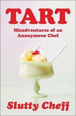 Tart: Misadventures of an Anonymous Chef