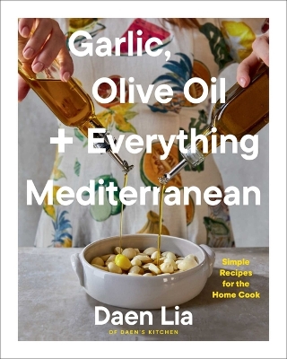 Garlic, Olive Oil plus Everything Mediterranean: Simple Recipes for the Home Cook (a Cookbook)