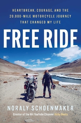 Free Ride: Heartbreak, Courage, and the 20,000-Mile Motorcycle Journey That Changed My  Life