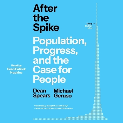 After the Spike: Population, Progress, and the Case for People Unabridged edition