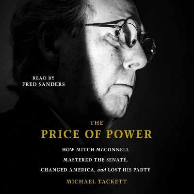 Price of Power: How Mitch McConnell Mastered the Senate, Changed America, and Lost His Party Unabridged edition