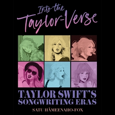 Into the Taylor-Verse: Taylor Swift's Songwriting Eras Unabridged edition