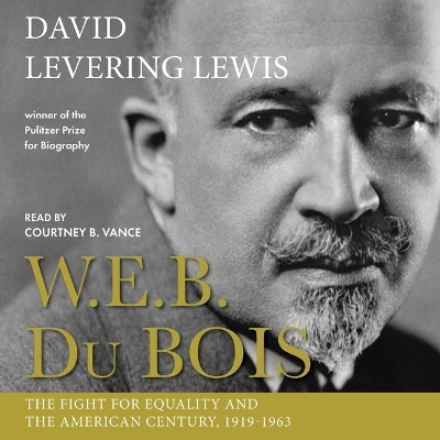 W.E.B. Du Bois, 1919-1963: The Fight for Equality and the American Century 2nd ed.