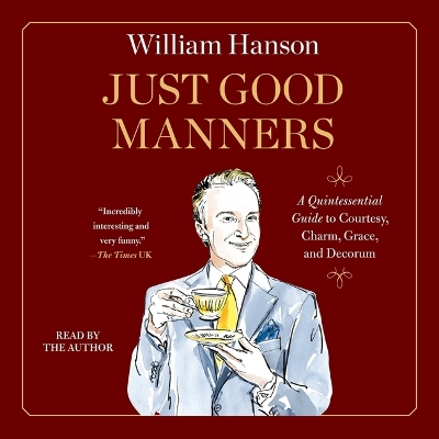 Just Good Manners: A Quintessential Guide to Courtesy, Charm, Grace, and Decorum Unabridged edition