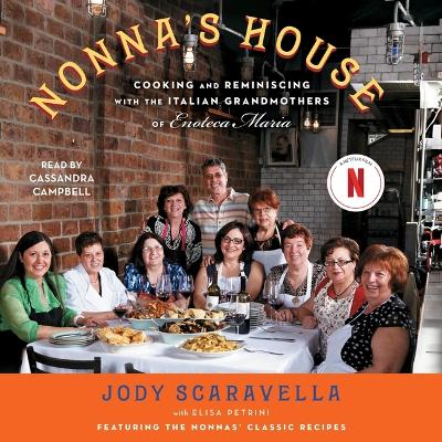 Nonna's House: Cooking and Reminiscing with the Italian Grandmothers of Enoteca Maria Unabridged edition