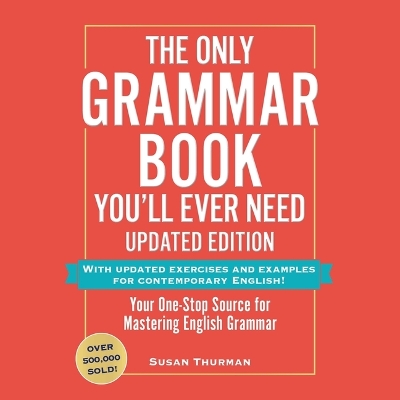 Only Grammar Book You'll Ever Need, Updated Edition: Your One-Stop Source for Mastering English Grammar Unabridged edition