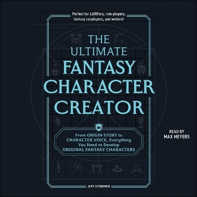 Ultimate Fantasy Character Creator: From Origin Story to Character Voice, Everything You Need to Develop  Original Fantasy Characters Unabridged edition