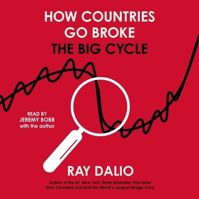 How Countries Go Broke: The Big Cycle Unabridged edition