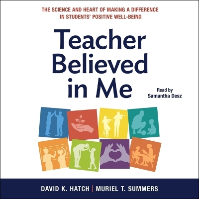 Teacher Believed in Me: The Science and Heart of Making a Difference in Students' Positive Well-Being Unabridged edition