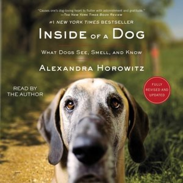 Inside of a Dog: What Dogs See, Smell, and Know Unabridged edition