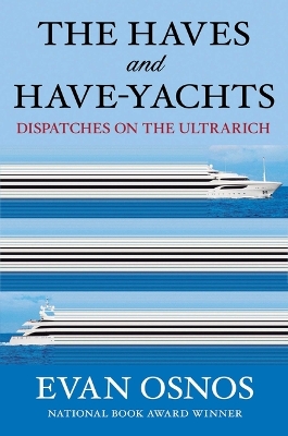 Haves and Have-Yachts: Dispatches on the Ultrarich