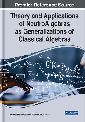 Theory and Applications of NeutroAlgebras as Generalizations of Classical  Algebras