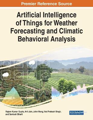 Artificial Intelligence of Things for Weather Forecasting and Climatic  Behavioral Analysis